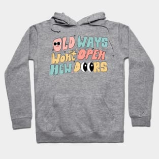 Old Ways Won't Open New Doors Hoodie